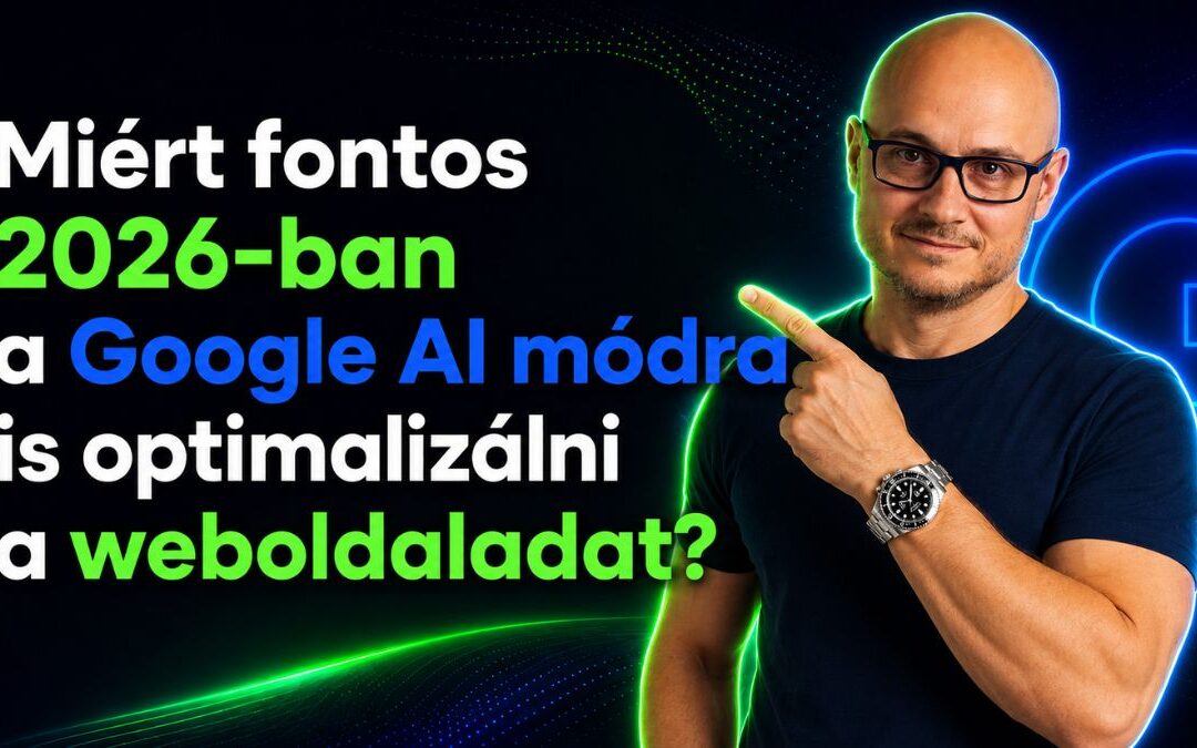 Miért fontos 2026-ban a Google AI módra is optimalizálni a weboldaladat?