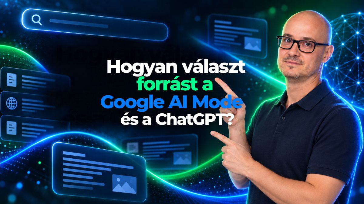 Hogyan választ forrást a Google AI Mode és a ChatGPT – Bakó Krisztián AI keresőoptimalizálási útmutató